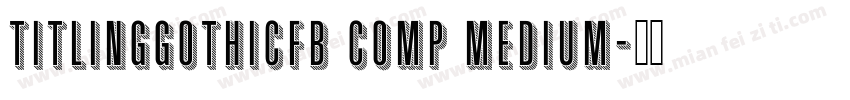 TitlingGothicFB Comp Medium字体转换